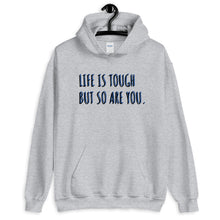 Load image into Gallery viewer, 'Life Is Tough But So Are You.' Hoodie - Peaucafe
