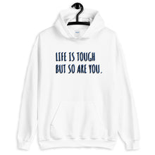 Load image into Gallery viewer, 'Life Is Tough But So Are You.' Hoodie - Peaucafe