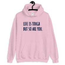 Load image into Gallery viewer, &#39;Life Is Tough But So Are You.&#39; Hoodie - Peaucafe
