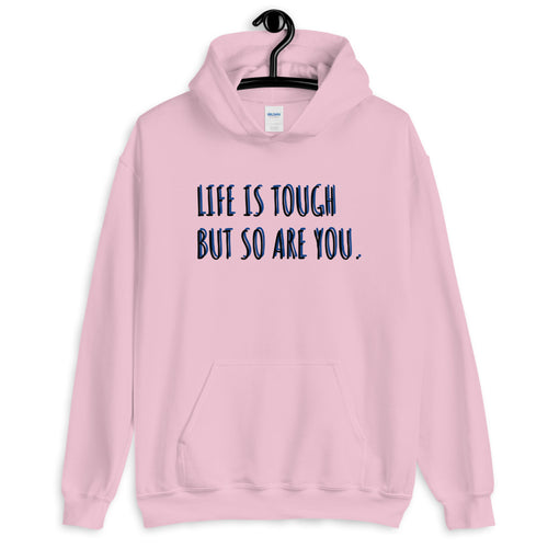 'Life Is Tough But So Are You.' Hoodie - Peaucafe