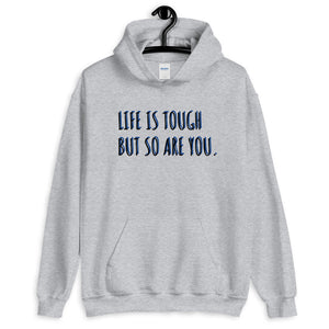 'Life Is Tough But So Are You.' Hoodie - Peaucafe