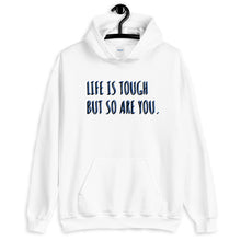Load image into Gallery viewer, &#39;Life Is Tough But So Are You.&#39; Hoodie - Peaucafe
