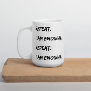 'Repeat. I Am Enough.' - White Glossy Mug - Love, Hayat